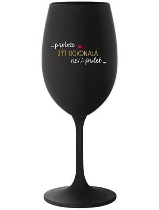 ...KEĎŽE BYŤ DOKONALÝ NIE JE PRDEL... - čierny pohár na víno 350 ml