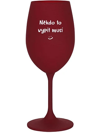 SOMEONE HAS TO SING - burgundský pohár na víno 350 ml