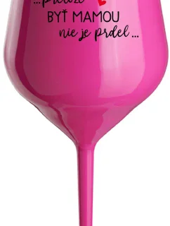 ...PRETOŽE BYŤ MAMOU NIE JE PRDEL... - růžový nerozbitný pohár na víno 470 ml