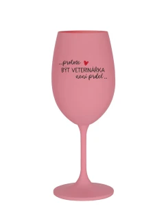 PROTOŽE BÝT VETERINÁŘKA NENÍ PRDEL - růžová sklenice na víno 350 ml