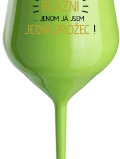 VŠICHNI JSOU BLÁZNI...JENOM JÁ JSEM JEDNOROŽEC! - zelená nerozbitná sklenice na víno 470 ml