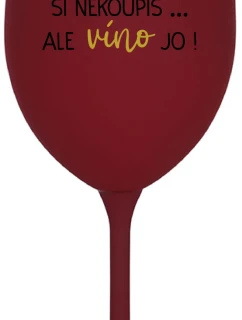ŠTĚSTÍ SI NEKOUPÍŠ...ALE VÍNO JO! - bordo sklenice na víno 350 ml