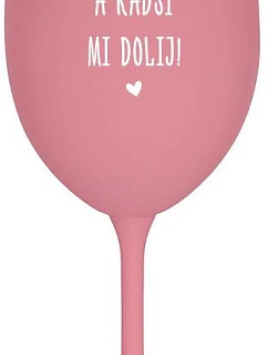 NEPOVEDZ MI VEĽMI A NEPOVEDZ MI! - ružový pohár na víno 350 ml