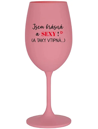 I AM BEAUTIFUL AND SEXY! (AND SO HOT...) - ružový pohár na víno 350 ml