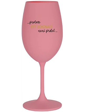 ...Pretože byť dokonalý nie je vtip... - ružový pohár na víno 350 ml