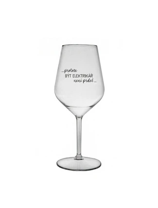 PROTOŽE BÝT ELEKTRIKÁŘ NENÍ PRDEL - čirá nerozbitná sklenice na víno 470 ml PROTOŽE BÝT ELEKTRIKÁŘ NENÍ PRDEL - čirá nerozbitná sklenice na víno 470 ml