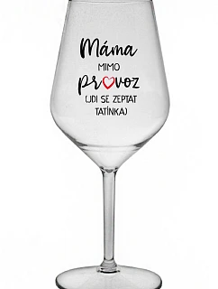 MÁMA VYPADÁ (ÍDE SA POZRIEŤ NA TATÍNKA) - číry nerozbitný pohár na víno 470 ml