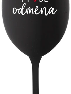 MOJE ODMĚNA - černá sklenice na víno 350 ml