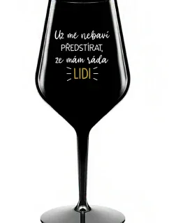 UŽ MĚ NEBAVÍ PŘEDSTÍRAT, ŽE MÁM RÁDA LIDI - černá nerozbitná sklenice na víno 470 ml