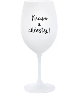 NEČUM A CHLASTEJ! - bílá  sklenice na víno 350 ml