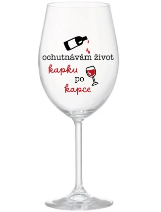 OCHUTNÁVÁM ŽIVOT KAPKU PO KAPCE - čirá sklenice na víno 350 ml