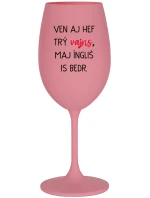 VEN AJ HEF TRÝ VAJNS, MAJ ÍNGLIŠ IS BEDR. - růžová sklenice na víno 350 ml VEN AJ HEF TRÝ VAJNS, MAJ ÍNGLIŠ IS BEDR. - růžová sklenice na víno 350 ml