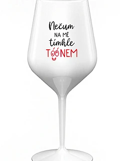 NECHAJTE NA MŇA TÓN - biely nerozbitný pohár na víno 470 ml
