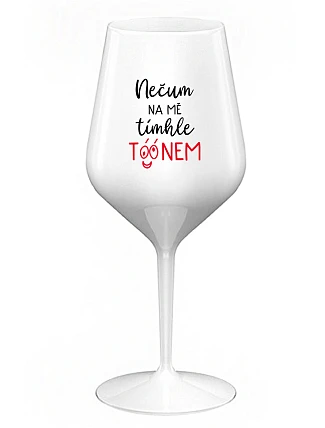 NECHAJTE NA MŇA TÓN - biely nerozbitný pohár na víno 470 ml