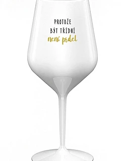 BECAUSE BEING CLASSY IS NOT A PRELIMINARY - biely nerozbitný pohár na víno 470 ml