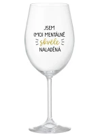 JSEM (MO)MENTÁLNĚ SKVĚLE NALADĚNÁ - čirá sklenice na víno 350 ml