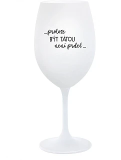 ...KEĎŽE BYŤ TAM NIE JE PRDEL... - pohár na biele víno 350 ml