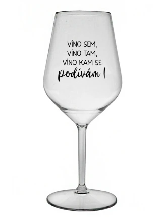 VÍNO SEM, VÍNO TAM, VÍNO KAM SE PODÍVÁM! - čirá nerozbitná sklenice na víno 470 ml VÍNO SEM, VÍNO TAM, VÍNO KAM SE PODÍVÁM! - čirá nerozbitná sklenice na víno 470 ml