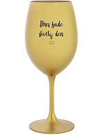 TODAY WILL BE A GREAT DAY - zlatý pohár na víno 350 ml