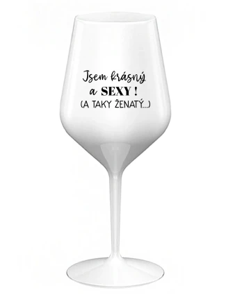 Som KRÁSNA A SEXY! (A TAKÁ ŽENSKÁ...) - biely nerozbitný pohár na víno 470 ml