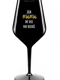 JA SOM MAMA, DVA DEKY FAKT NESTAČIA - čierny nerozbitný pohár na víno 470 ml