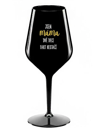 JA SOM MAMA, DVA DEKY FAKT NESTAČIA - čierny nerozbitný pohár na víno 470 ml