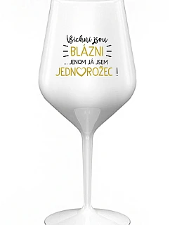 KAŽDÝ JE KRÁSNY... JA SOM JEDINÝ! - biely nerozbitný pohár na víno 470 ml