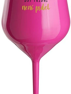 BECAUSE BEING CLASSY IS NOT A PRELIMINARY - ružový nerozbitný pohár na víno 470 ml