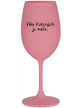 THERE ARE FEW OF US BEAUTIFUL - ružový pohár na víno 350 ml