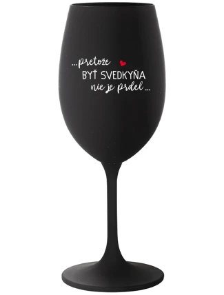 ...PRETOŽE BYŤ SVEDKYŇA NIE JE PRDEL...  - čierny pohár na víno 350 ml