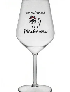SOM MAČKONALÁ. MAČKOROŽEC - priehľadný nerozbitný pohár na víno 470 ml