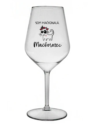SOM MAČKONALÁ. MAČKOROŽEC - priehľadný nerozbitný pohár na víno 470 ml