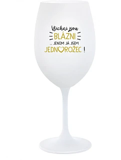 KAŽDÝ JE KRÁSNY... JA SOM JEDINÝ! - pohár na biele víno 350 ml