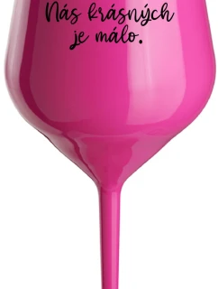 NÁS KRÁSNÝCH JE MÁLO. - růžová nerozbitná sklenice na víno 470 ml