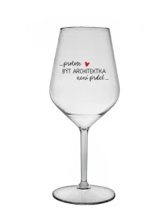 PROTOŽE BÝT ARCHITEKTKA NENÍ PRDEL - čirá nerozbitná sklenice na víno 470 ml
