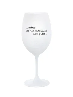 PROTOŽE BÝT POJIŠŤOVACÍ AGENT NENÍ PRDEL - bílá sklenice na víno 350 ml