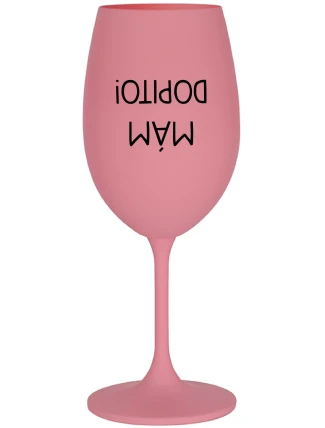MÁM DOPITO! - růžová sklenice na víno 350 ml