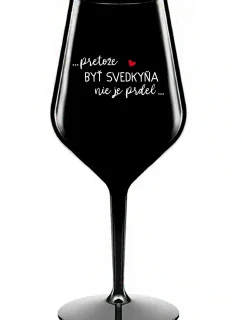...PRETOŽE BYŤ SVEDKYŇA NIE JE PRDEL... - čierny nerozbitný pohár na víno 470 ml
