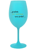 ...KEĎŽE BYŤ NORMÁLNY NIE JE PRELOMOVÉ... - tyrkysový pohár na víno 350 ml