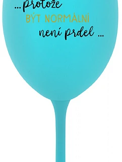 ...KEĎŽE BYŤ NORMÁLNY NIE JE PRELOMOVÉ... - tyrkysový pohár na víno 350 ml