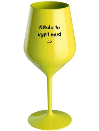 NĚKDO TO VYPÍT MUSÍ - žlutá nerozbitná sklenice na víno 470 ml
