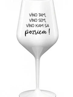 VÍNO TAM, VÍNO SEM, VÍNO KAM SA POZRIEM! - biely nerozbitný pohár na víno 470 ml