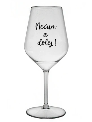 NEČUM A DOLEJ! - priehľadný nerozbitný pohár na víno 470 ml