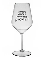 JA SOM VÍNO, JA SOM VÍNO, JA SOM VÍNO, KDE SA POČÚVAM! - číry nerozbitný pohár na víno 470 ml