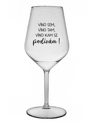 JA SOM VÍNO, JA SOM VÍNO, JA SOM VÍNO, KDE SA POČÚVAM! - číry nerozbitný pohár na víno 470 ml