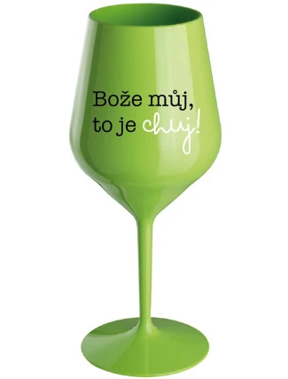 BOŽE MŮJ, TO JE CHUJ - zelená nerozbitná sklenice na víno 470 ml