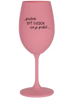 ...PRETOŽE BYŤ SVEDOK NIE JE PRDEL... - ružový pohár na víno 350 ml ...PRETOŽE BYŤ SVEDOK NIE JE PRDEL... - ružový pohár na víno 350 ml
