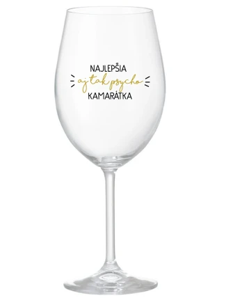 NAJLEPŠIA  AJ TAK PSYCHO KAMARÁTKA - priehľadný pohár na víno 350 ml