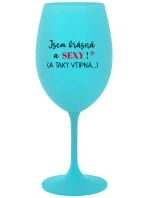 JSEM KRÁSNÁ A SEXY! (A TAKY VTIPNÁ...) - tyrkysová sklenice na víno 350 ml