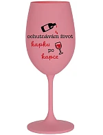 OCHUTNÁVÁM ŽIVOT KAPKU PO KAPCE - růžová sklenice na víno 350 ml
